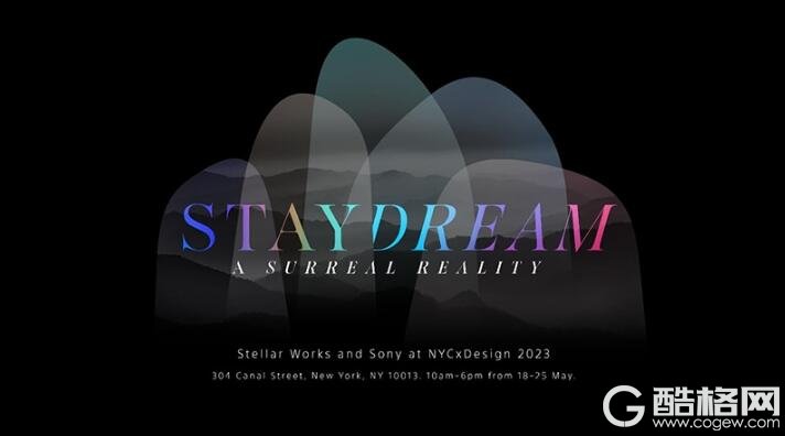 STELLAR WORKS与索尼以主题“STAYDREAM-现实，超越现实”出展2023年纽约设计周